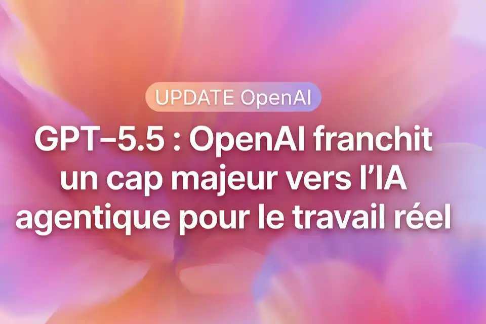 GPT‑5.5 d’OpenAI : l’IA agentique qui redéfinit le futur du travail numérique