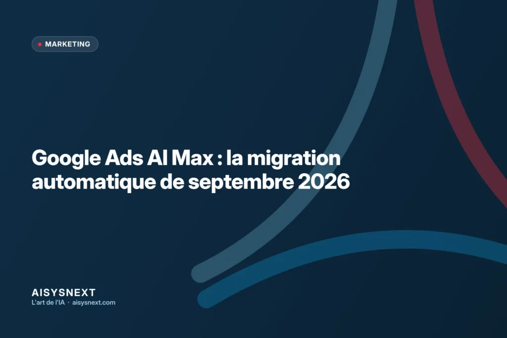 Google Ads AI Max : la migration automatique de septembre 2026