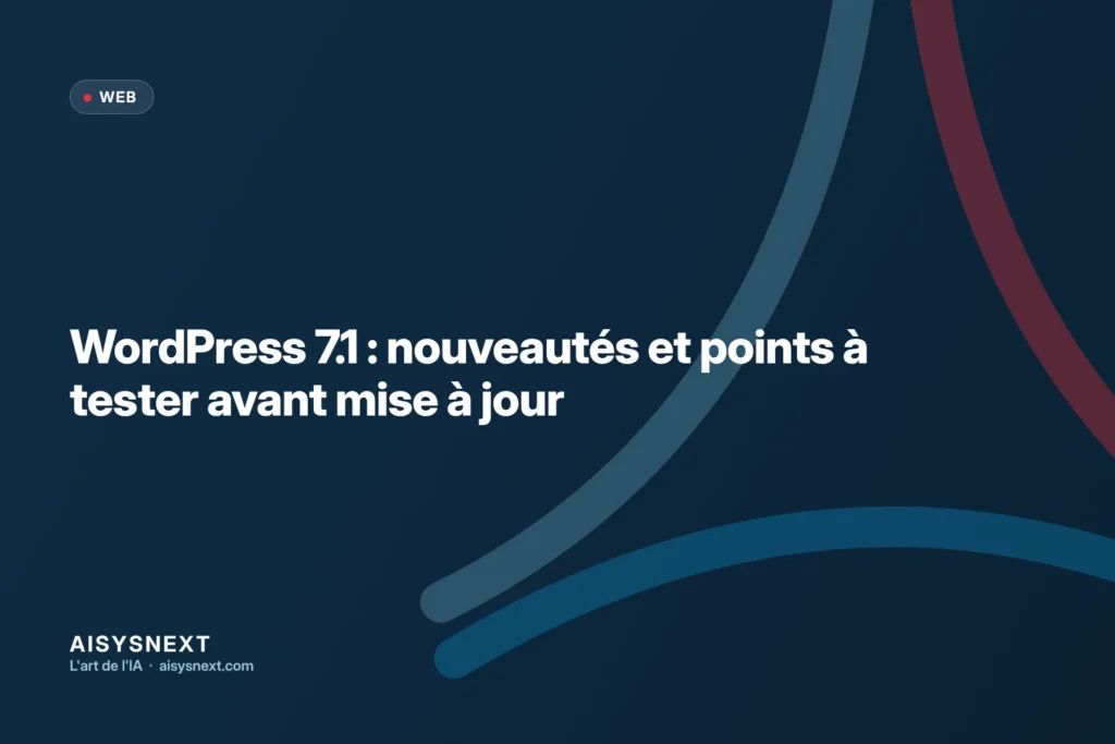 WordPress 7.1 : nouveautés et points à tester avant mise à jour